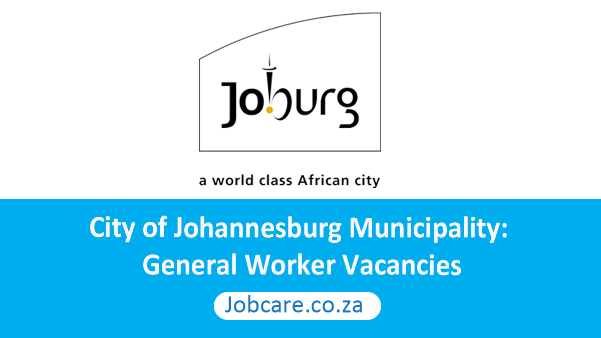 City of Johannesburg Municipality General Worker Vacancies Jobcare