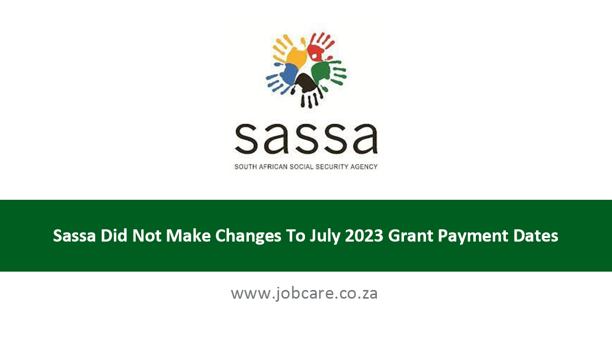 Sassa Did Not Make Changes To July 2023 Grant Payment Dates