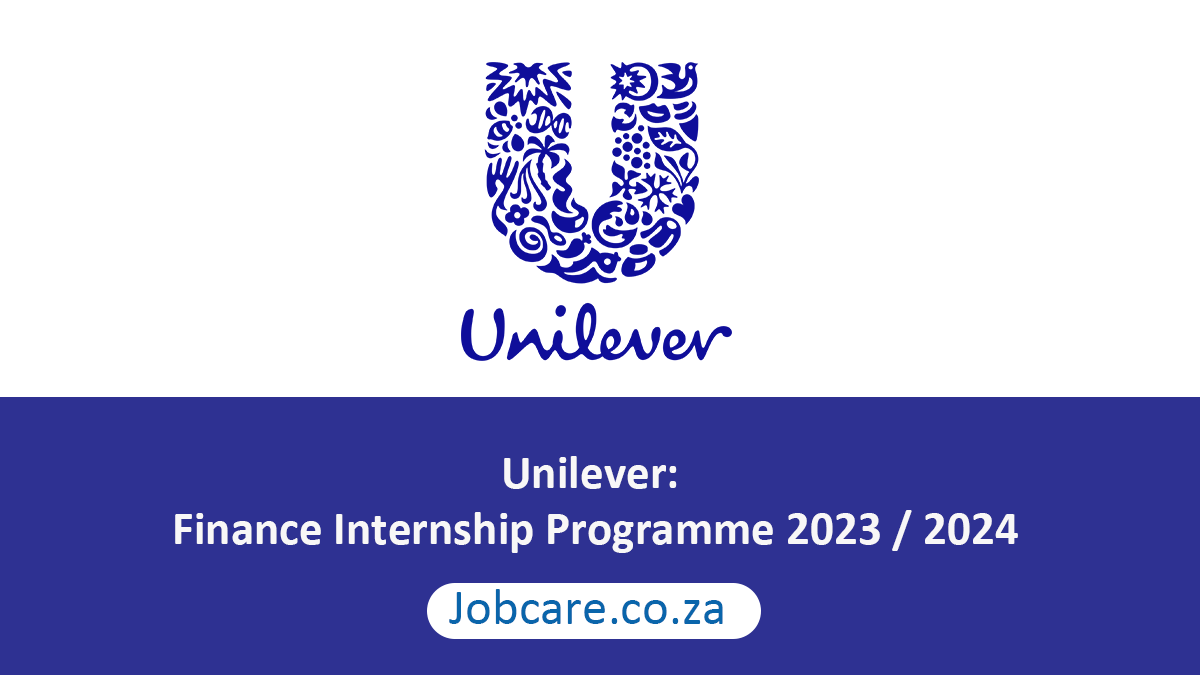 Unilever Finance Internship Programme 2023 / 2024 Jobcare