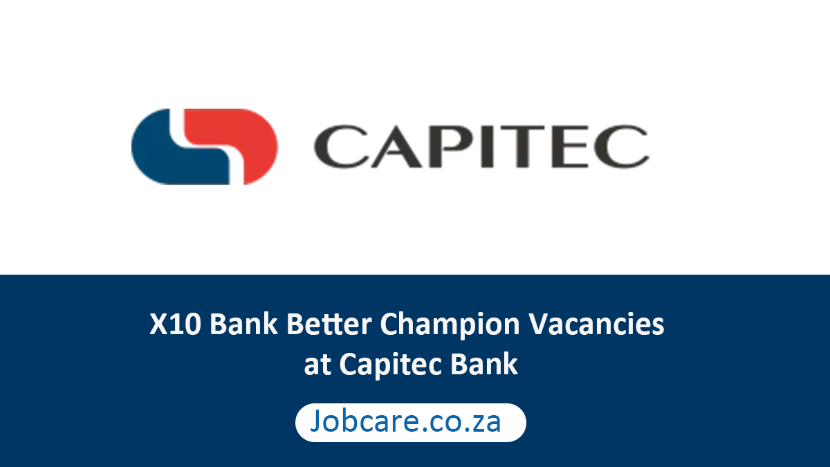 X10 Bank Better Champion Vacancies at Capitec Bank