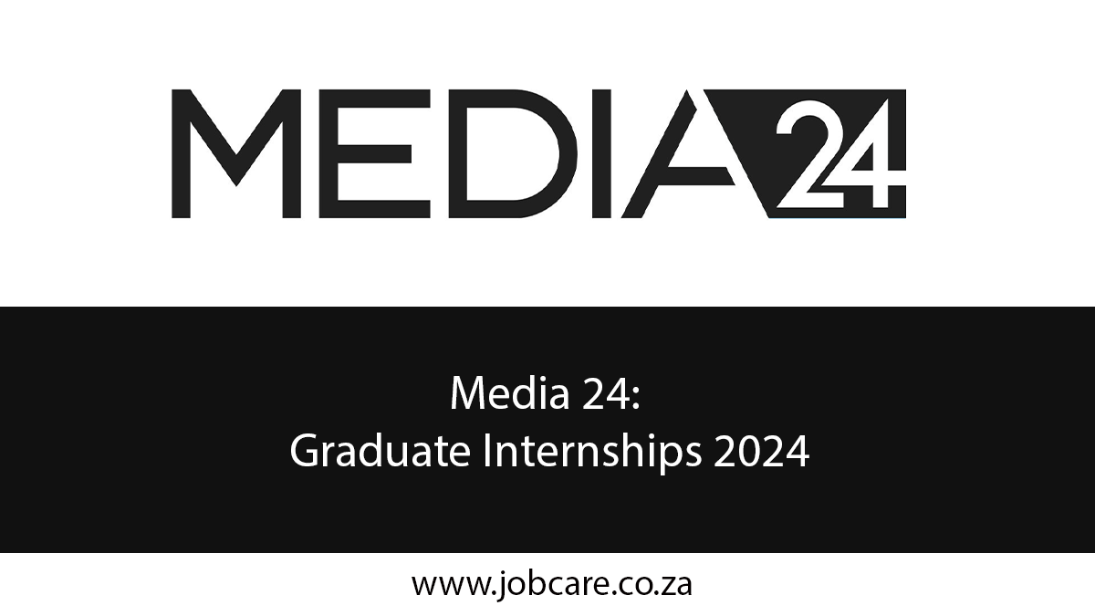 Media 24 Graduate Internships 2024 Jobcare