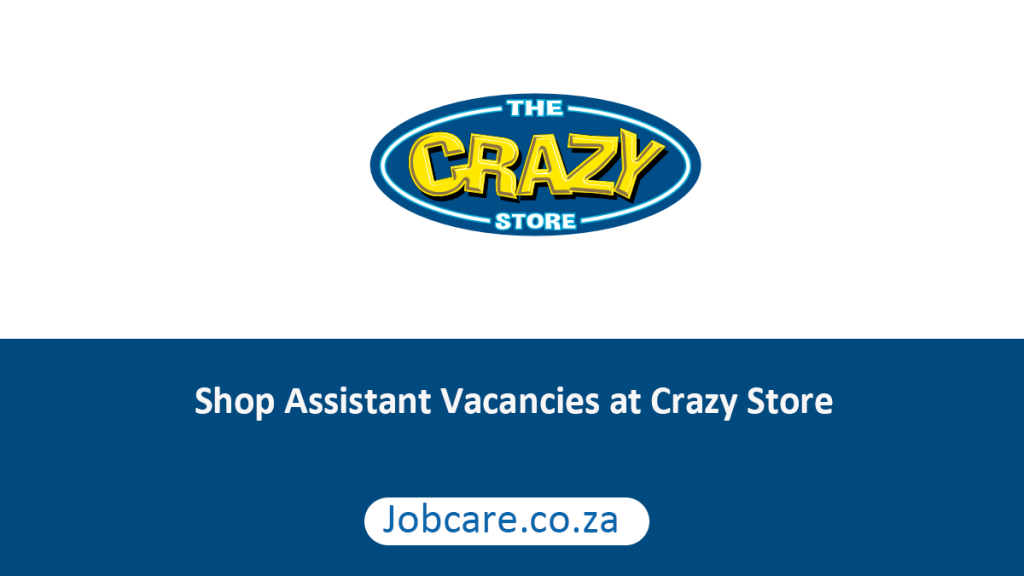 Shop Assistant Vacancies At Crazy Store Jobcare