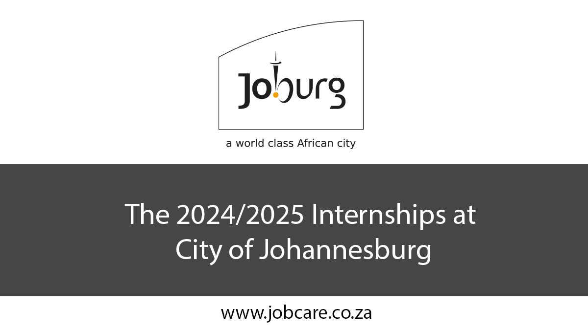 The 2024/2025 Internships at City of Johannesburg Jobcare