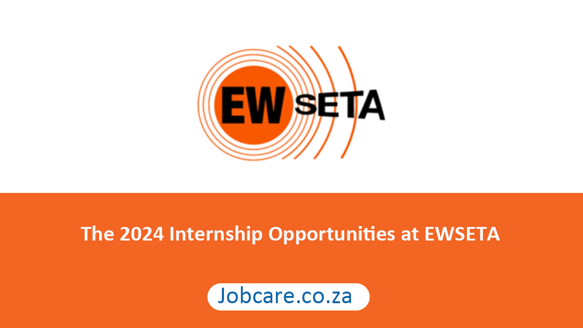 The 2024 Internship Opportunities at EWSETA Jobcare